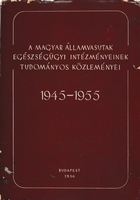 A Magyar Államvasutak egészségügyi intézményeinek tudományos közleményei 1945-1955