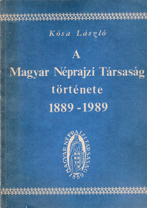 A Magyar Néprajzi Társaság százéves története 1889-1989