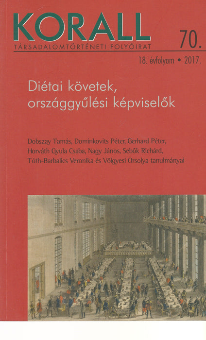 Korall 2017. 18. évfolyam 70. szám - Diétai követek, országgyűlési képviselők