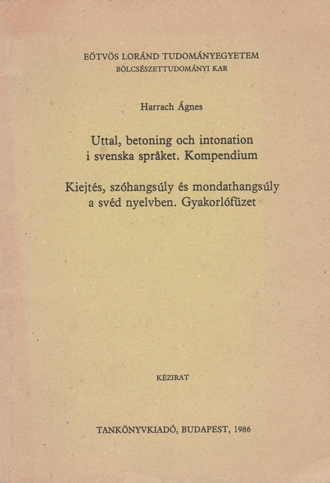 Uttal, betoning och intonation i svenska språket. Kompendium - Kiejtés, szóhangsúly és mondathangsúly a svéd nyelvben. Gyakorlófüzet