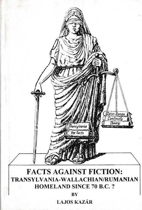 Facts Against Fiction: Transylvania-Wallachian/Rumanian Homeland Since 70 B.C.?