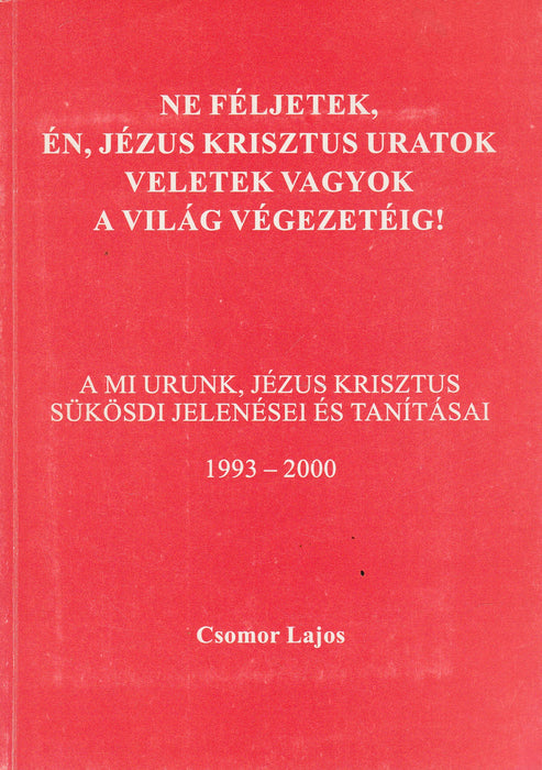 Ne féljetek, én, Jézus Krisztus uratok veletek vagyok a világ végezetéig!