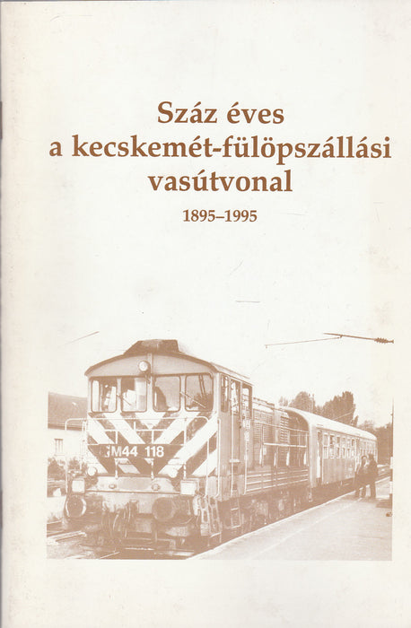 Száz éves a kecskemét-fülöpszállási vasútvonal