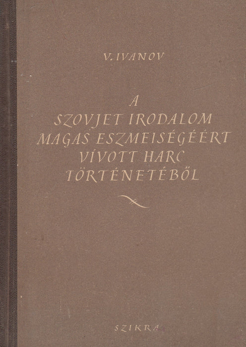 A szovjet irodalom magas eszmeiségéért vívott harc történetéből