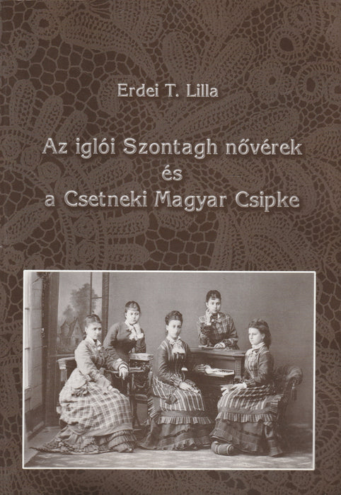 Az iglói Szontagh nővérek és a Csetneki Magyar Csipke