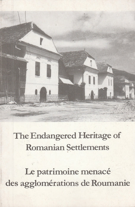 The Endangered Heritage of Romanian Settlements - Le patrimoine menacé des agglomérations de Roumanie
