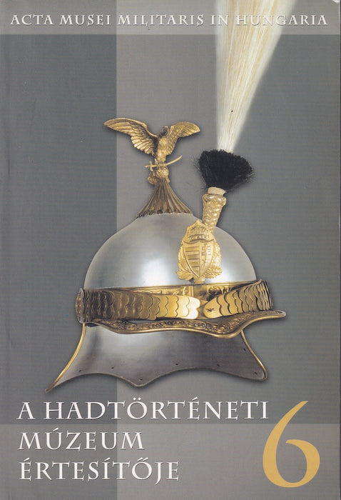 A Hadtörténeti Múzeum értesítője 6. - Acta Musei Militaris in Hungaria