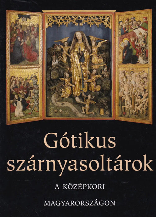 Gótikus szárnyasoltárok a középkori Magyarországon