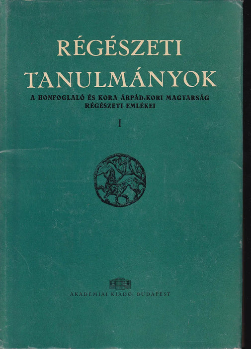 Régészeti tanulmányok I. - A honfoglaló és kora Árpád-kori magyarság régészeti emlékei