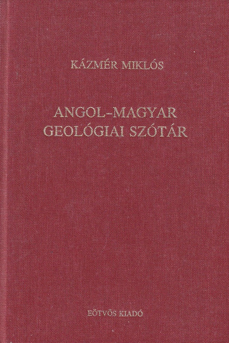 Angol-magyar geológiai szótár - English-Hungarian Geological Dictionary