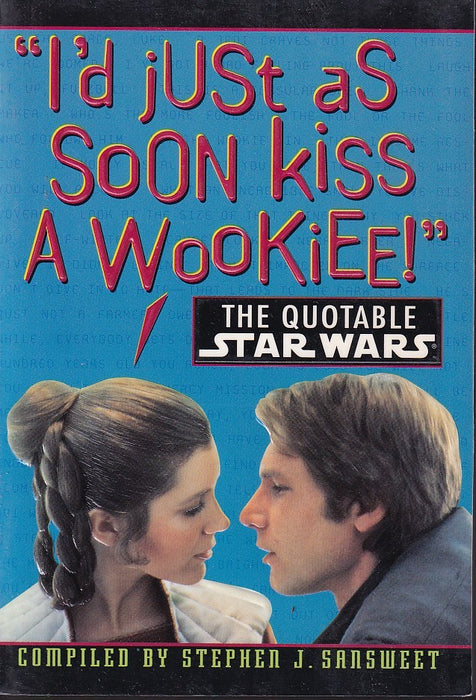 I'd Just As Soon Kiss a Wookiee! - The Quotable Star Wars