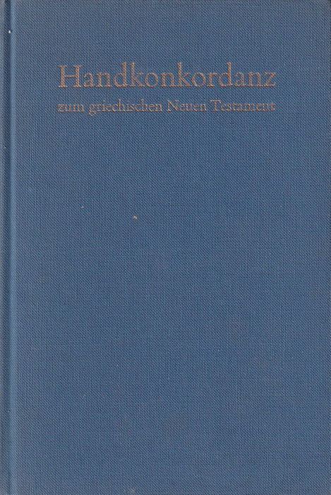 Handkonkordanz zum Griechischen Neuen Testament - Concordantiae Novi Tetamenti Graeci