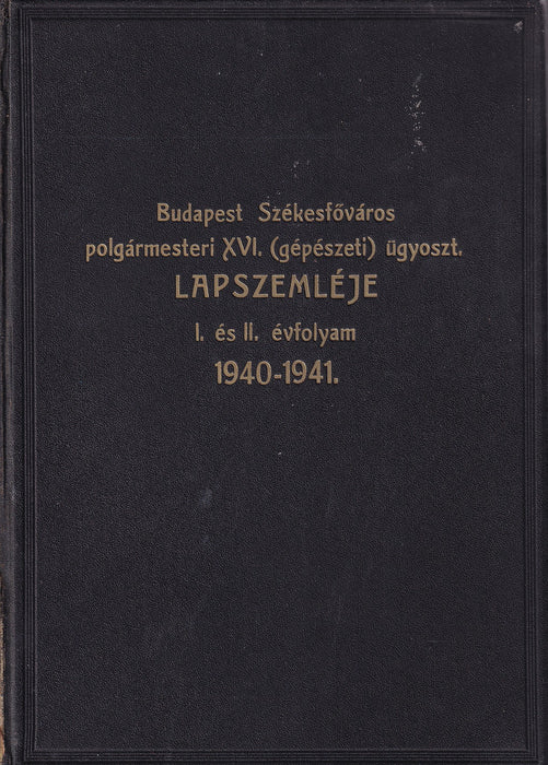 Budapest Székesfőváros polgármesteri XVI. (gépészeti) ügyosztályának lapszemléje I. és II. évfolyam 1940-1941