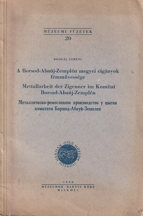 A Borsod-Abaúj-Zemplén megyei cigányok fémművessége - Metallarbeit der Zigeneuner im Komitat Borsod-Abaúj-Zemplén - Металлообрабатывающее ремесло цыган комитата Боршод-Абауй-Земплен