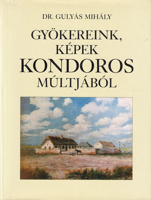 Gyökereink, képek Kondoros múltjából