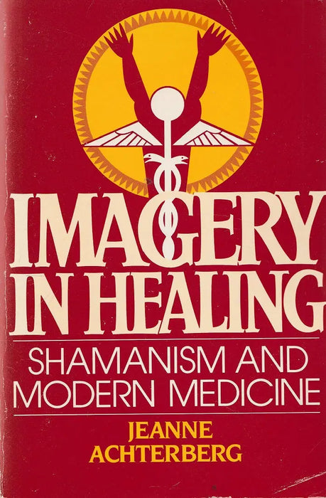 Imagery in Healing: Shamanism and Modern Medicine
