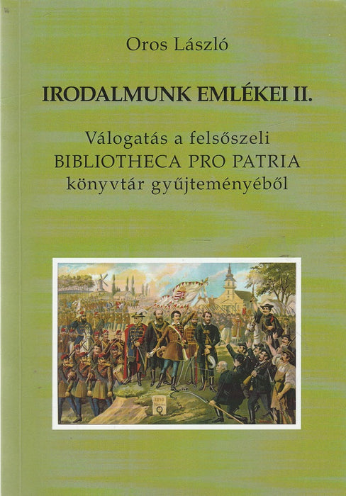 Irodalmunk emlékei II. - Válogatás a felsőszeli Bibliotheca Pro Patria könyvtár gyűjteményéből