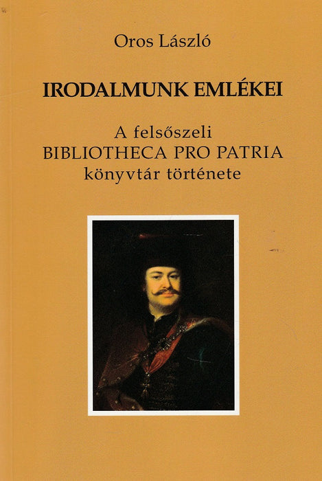 Irodalmunk emlékei I. - A felsőszeli Bibliotheca Pro Patria könyvtár története