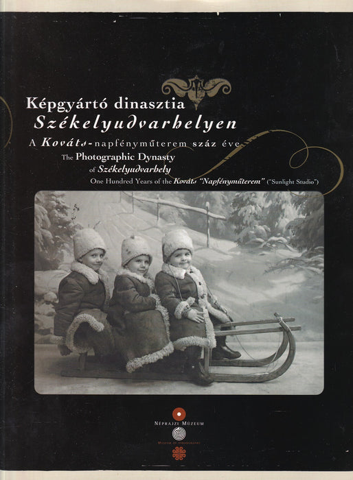 Képgyártó dinasztia Székelyudvarhelyen - A Photographic Dynasty of Székelyudvarhely