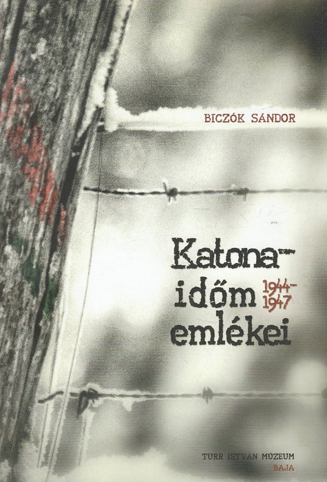 Katonaidőm emlékei 1944-1947