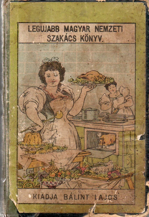 Legujabb magyar nemzeti szakácskönyv és teljes háziczukrászat