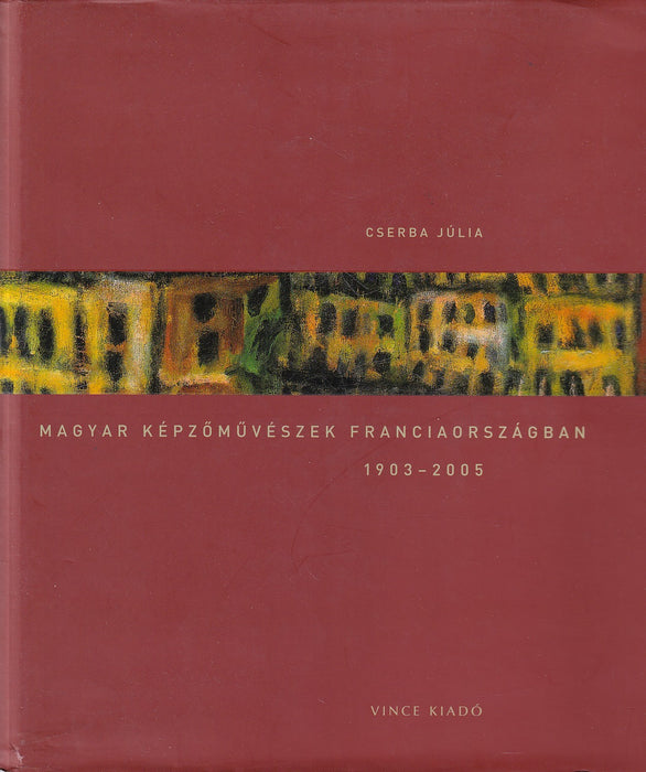 Magyar képzőművészek Franciaországban 1903-2005 