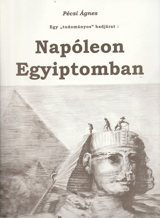 Egy "tudományos" hadjárat: Napóleon Egyiptomban