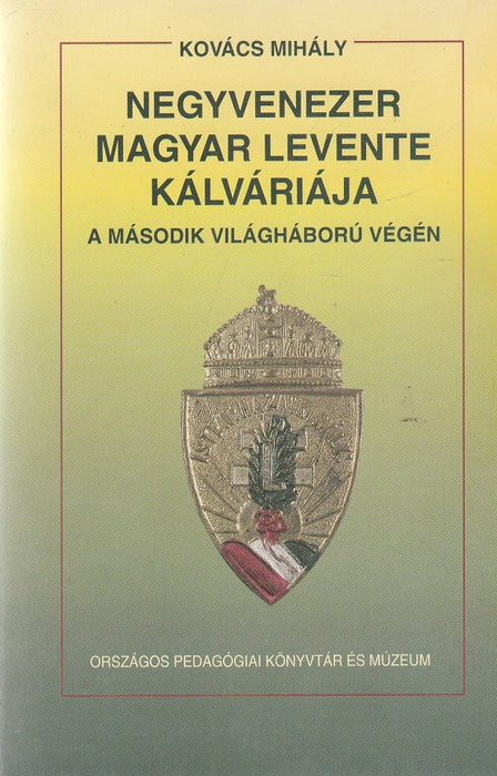 Negyvenezer magyar levente kálváriája a második világháború végén