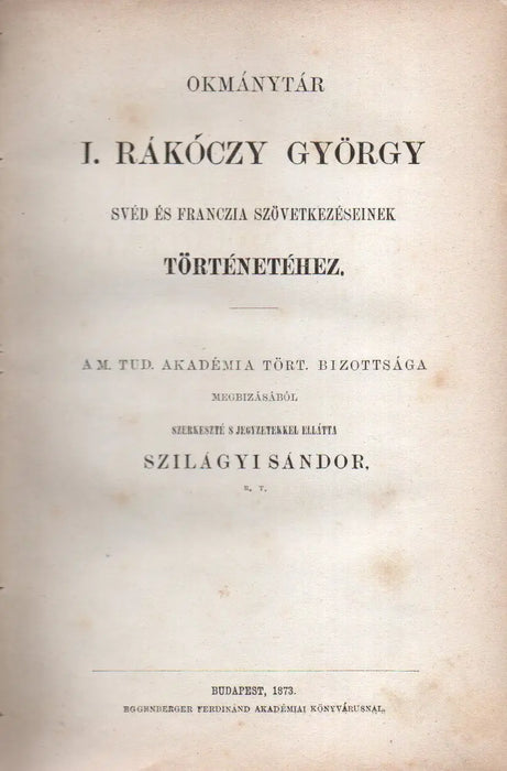 Okmánytár I. Rákóczy György svéd és franczia szövetkezéseinek történetéhez