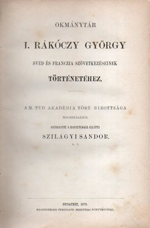 Okmánytár I. Rákóczy György svéd és franczia szövetkezéseinek történetéhez