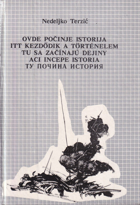 Ovde pocinje istorija - Itt kezdődik a történelem - Tu sa zacínajú dejiny - Aci incepe istoria - Ту почина история