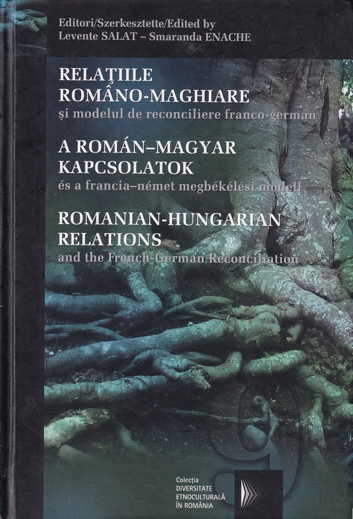 Relatiile romano-maghiare si modelul de reconciliere franco-german - A román-magyar kapcsolatok és a francia-német megbékélési model - Romanian-Hungarien Relations and the French-German Reconciliation