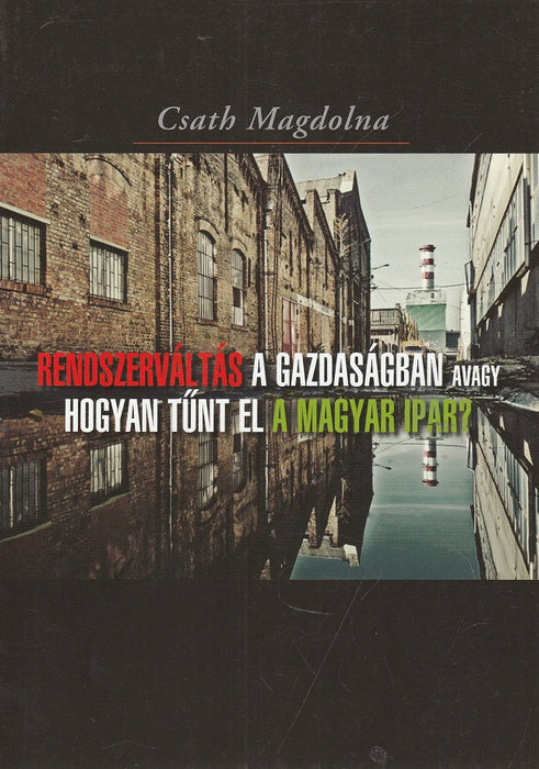 Rendszerváltás a gazdaságban avagy hogyan tűnt el a magyar ipar?
