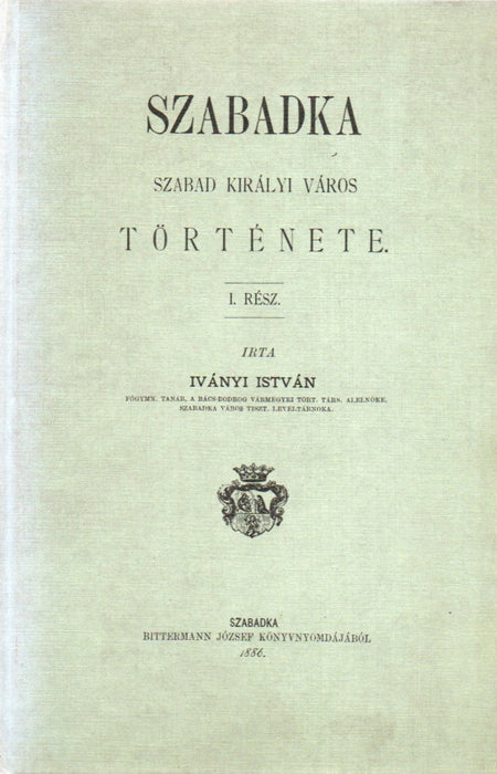 Szabadka szabad királyi város története I-II.