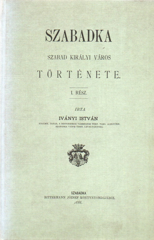 Szabadka szabad királyi város története I-II.