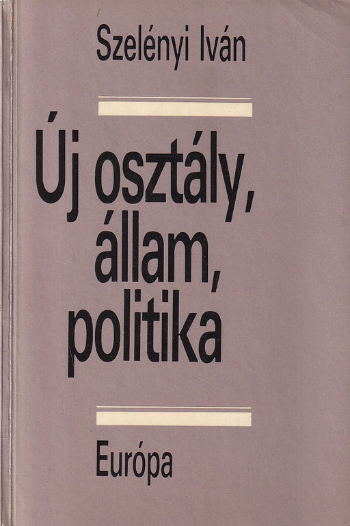 Szelényi Új osztály, állam, politika