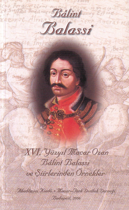 XVI. Yüzyil Macar Ozan Bálint Balassi ve Siirlerinden Örnekler