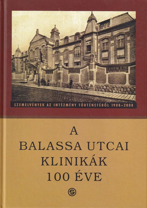 A Balassa utcai klinikák 100 éve - Oskola Antikvárium