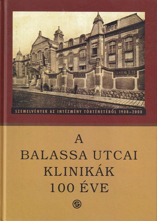 A Balassa utcai klinikák 100 éve - Oskola Antikvárium