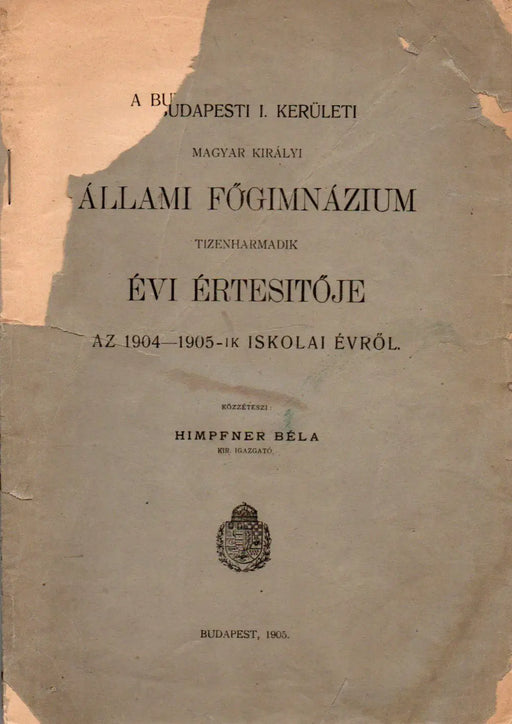 A budapesti I. kerületi Magyar Királyi Állami Főgimnázium tizenharmadik évi értesítője az 1904 - 1905 - ik iskolai évről - Oskola Antikvárium