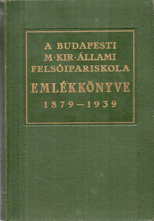 A budapesti magy. kir. állami felsőipariskola emlékkönyve az intézet 60 éves fennállása alkalmából - Oskola Antikvárium