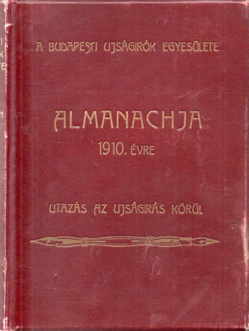 A Budapesti Újságírók Egyesület 1910 - ik évi almanachja - Utazás az újságírás körül - Oskola Antikvárium