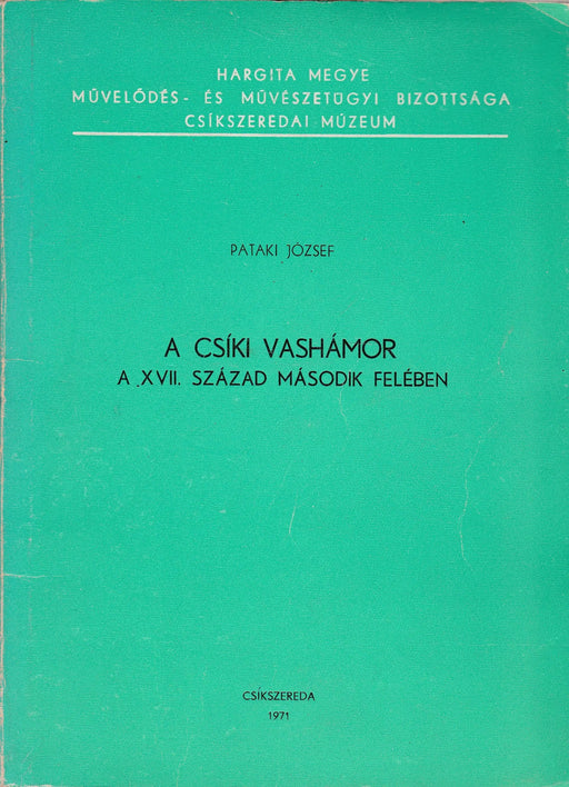A csíki vashámor a XVII. század második felében - Oskola Antikvárium