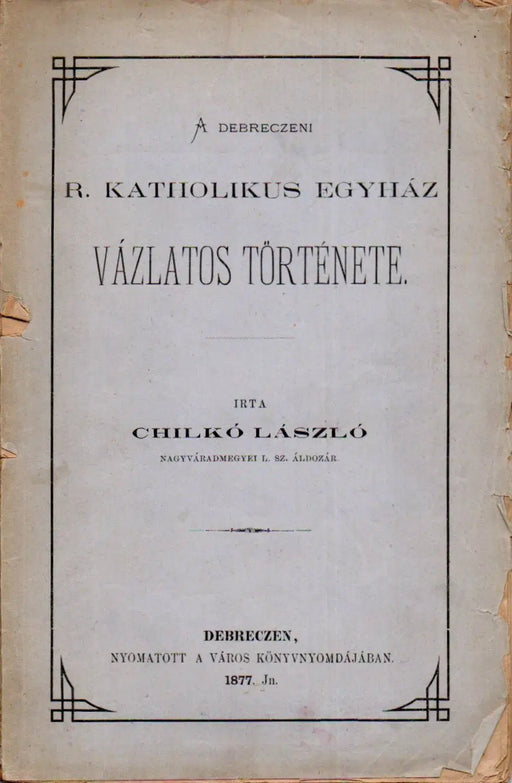 A debreczeni r. katholikus egyház vázlatos története - Oskola Antikvárium