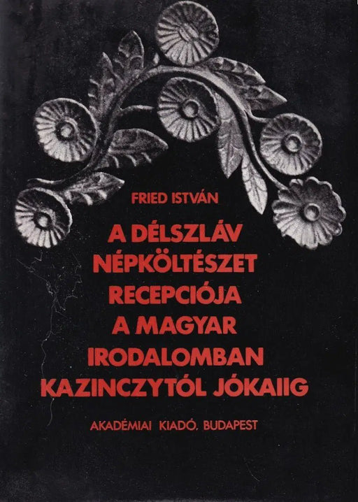 A délszláv népköltészet recepciója a magyar irodalomban Kazinczytól Jókaiig - Oskola Antikvárium
