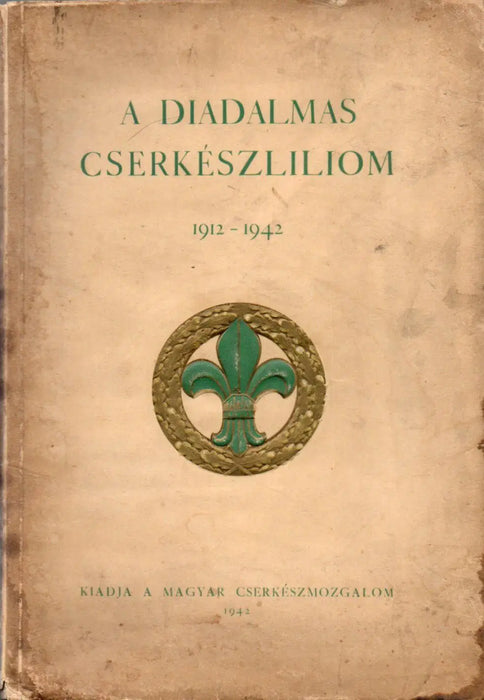 A diadalmas cserkészliliom 1912 - 1942 - Oskola Antikvárium