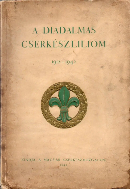 A diadalmas cserkészliliom 1912 - 1942 - Oskola Antikvárium