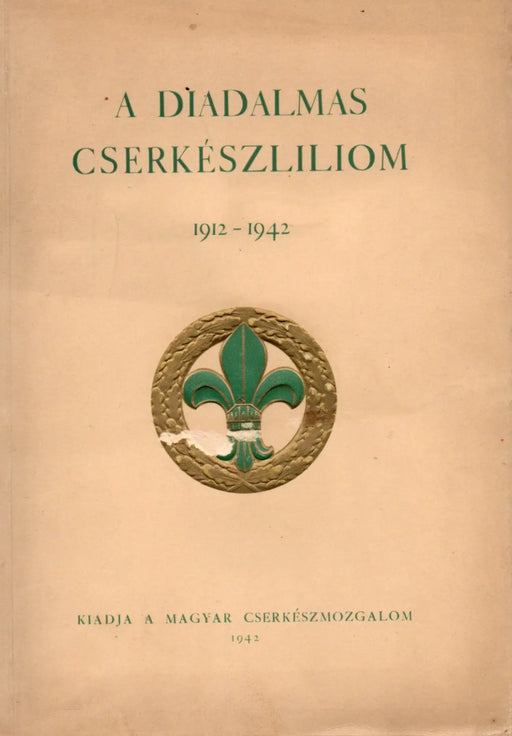A diadalmas cserkészliliom 1912 - 1942 - Oskola Antikvárium