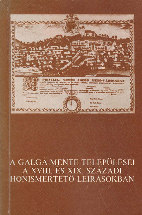 A Galga - mente települései a XVIII. és XIX. századi honismertető leírásokban - Oskola Antikvárium