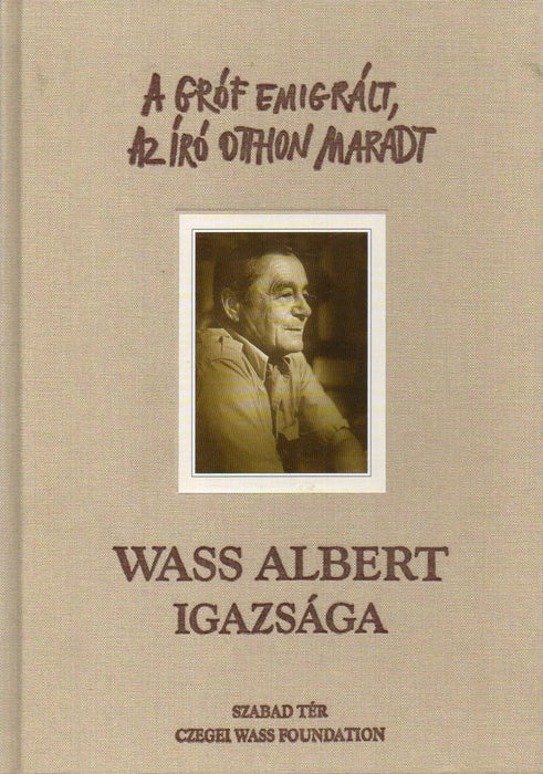 A gróf emigrált, az író otthon maradt - Wass Albert igazsága - Oskola Antikvárium